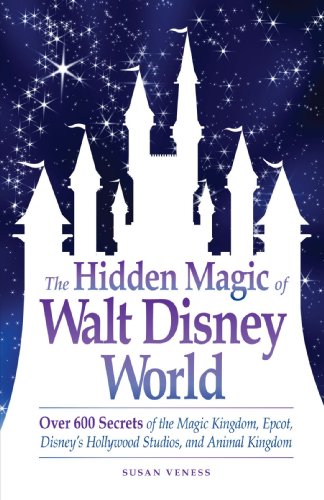The Hidden Magic of Walt Disney World by Susan Veness